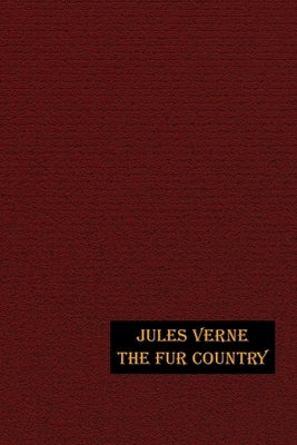The Fur Country: Illustrated Edition by Verne, Jules