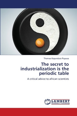 The secret to industrialization is the periodic table by Rupusa, Thomas Kapundura