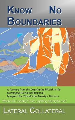 Know No Boundaries: Where Do I Belong? Does Anything Belong to Me? by Lateral Collateral