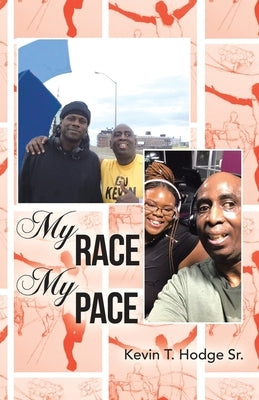 My Race My Pace by Hodge, Kevin T., Sr.
