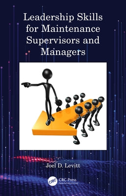 Leadership Skills for Maintenance Supervisors and Managers by Levitt, Joel D.