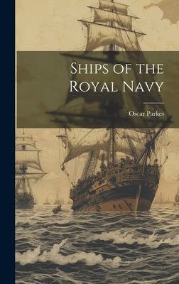 Ships of the Royal Navy by Parkes, Oscar