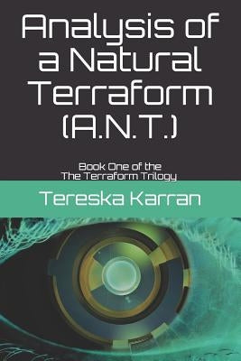 Analysis of a Natural Terraform (A.N.T.): The Terraform Trilogy Book One by Karran, T.