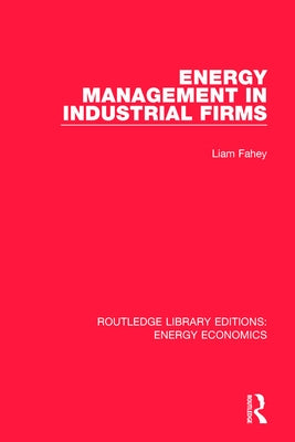 Energy Management in Industrial Firms by Fahey, Liam
