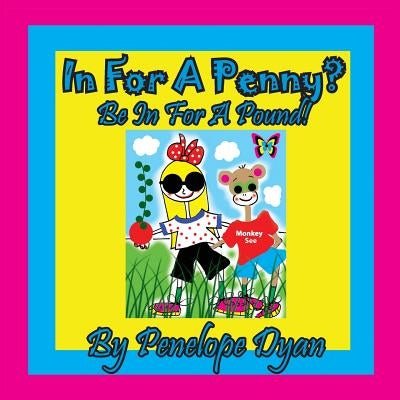 In For A Penny? Be In For A Pound! by Dyan, Penelope