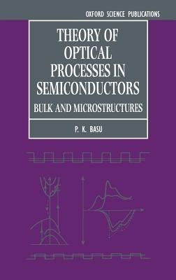 Theory of Optical Processes in Semiconductors by Basu, Prasanta K.