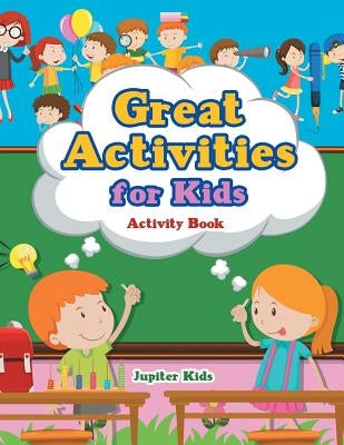 Great Activities for Kids Activity Book by Jupiter Kids