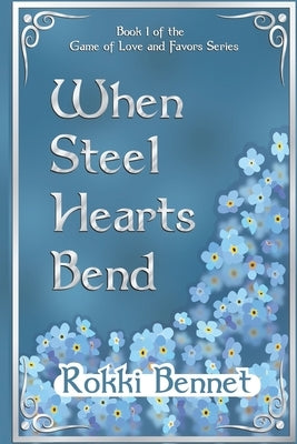 When Steel Hearts Bend by Bennet, Rokki