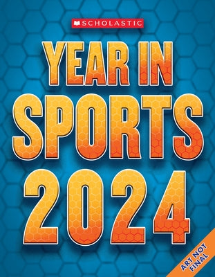 Scholastic Year in Sports 2024 by Buckley Jr, James