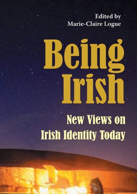 Being Irish: New Views on Irish Identity Today by Logue, Marie-Claire