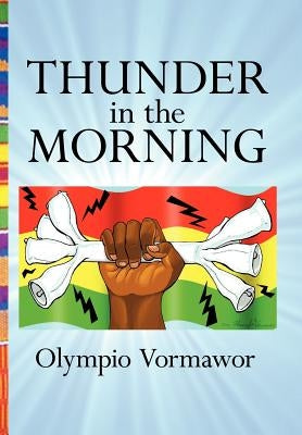 Thunder in the Morning: A Novel of Africa by Vormawor, Olympio