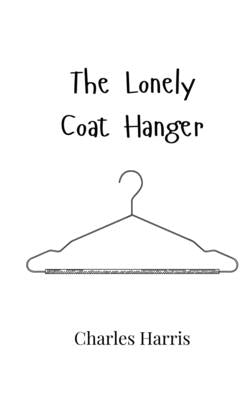 The Lonely Coat Hanger by Harris, Charles