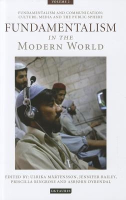 Fundamentalism in the Modern World Vol 2: Fundamentalism and Communication: Culture, Media and the Public Sphere by Martensson, Ulrika
