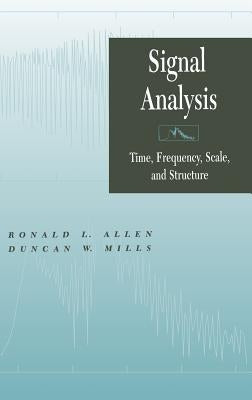 Signal Analysis: Time, Frequency, Scale, and Structure by Allen, Ronald L.