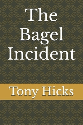 The Bagel Incident by Hicks, Tony