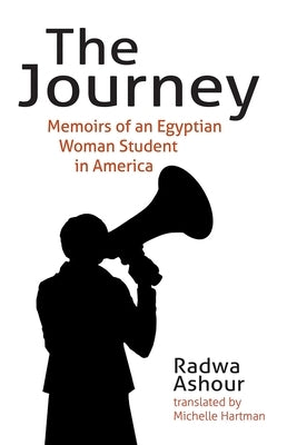 The Journey: Memoirs of an Egyptian Woman Student in America by Ashour, Radwa