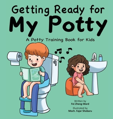 Getting Ready for My Potty: A Potty Training Book for Kids by Zheng-Ward, Fei