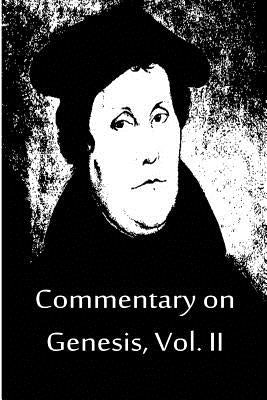 Commentary on Genesis, Vol. II by Luther, Martin