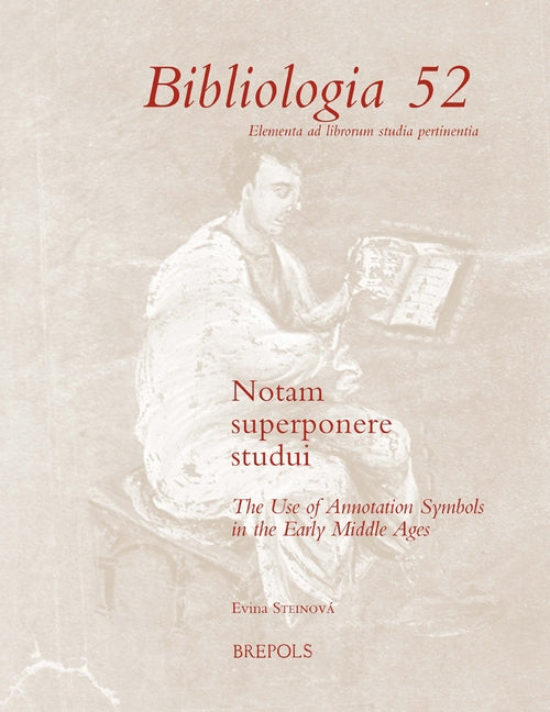Notam Superponere Studui: The Use of Annotation Symbols in the Early Middle Ages by Steinova, Evina