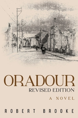 Oradour: Revised edition by Brooke, Robert