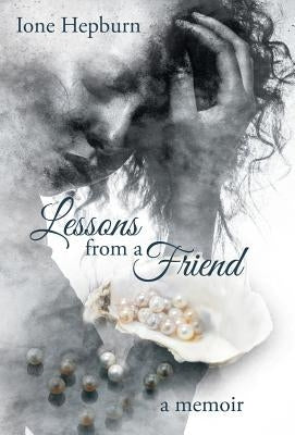 Lessons from a Friend: A Memoir by Hepburn, Ione