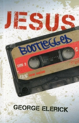 Jesus Bootlegged by Elerick, George