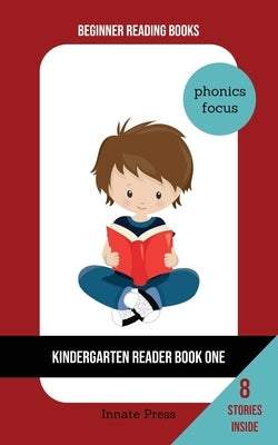 Kindergarten Reader Book One: Phonics Focus by Press, Innate
