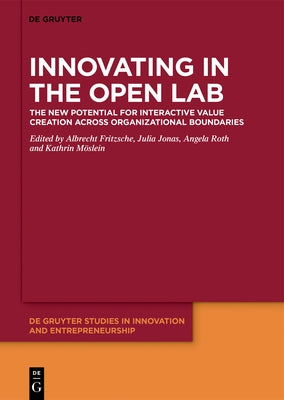 Innovating in the Open Lab: The New Potential for Interactive Value Creation Across Organizational Boundaries by Fritzsche, Albrecht