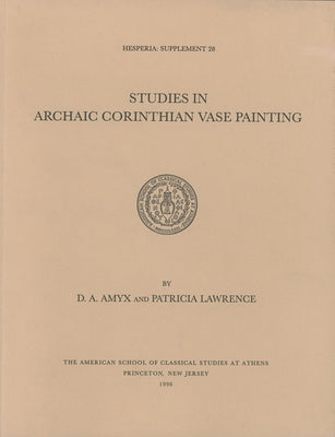 Studies in Archaic Corinthian Vase Painting by Amyx, D. A.