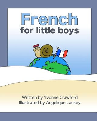 French for Little Boys: A beginning French workbook for little boys by Lackey, Angelique Ann