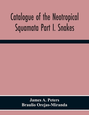 Catalogue Of The Neotropical Squamata Part I. Snakes by A. Peters, James
