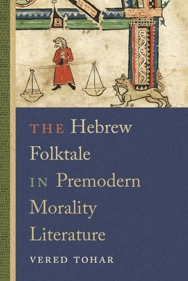 The Hebrew Folktale in Premodern Morality Literature by Tohar, Vered