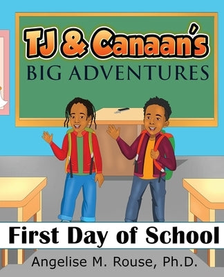 TJ & Canaan's Big Adventure: First Day of School by Rouse, Angelise M.