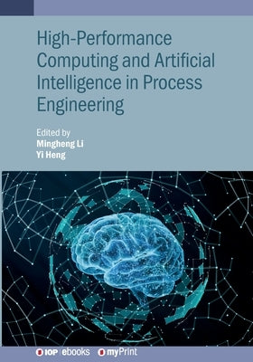 High-Performance Computing and Artificial Intelligence in Process Engineering by Li, Mingheng