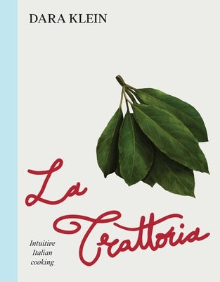 Trattoria: Intuitive Italian Cooking by Klein, Dara