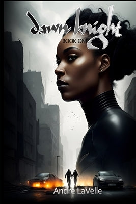 Dawn Knight: Book One by Lavelle, Andre