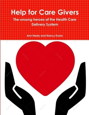 Help for Care Givers by Healy, Ann