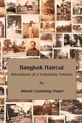 Bangkok Haircut: Adventures of a Veterinary Veteran by Fraser, Mike