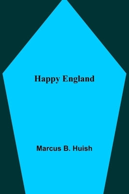 Happy England by B. Huish, Marcus