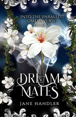 Dream Mates: A Why Choose Omegaverse Romance: A Why Choose Omegaverse Romance by Handler, Jane