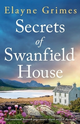 Secrets of Swanfield House: An emotional Scottish page-turner about second chances by Grimes, Elayne