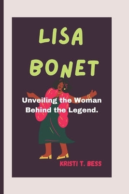 Lisa Bonet: Unveiling the Woman Behind the Legend by T. Bess, Kristi
