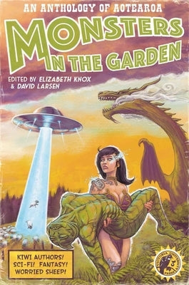 Monsters in the Garden: An Anthology of Aotearoa New Zealand Science Fiction and Fantasy by Larsen, David
