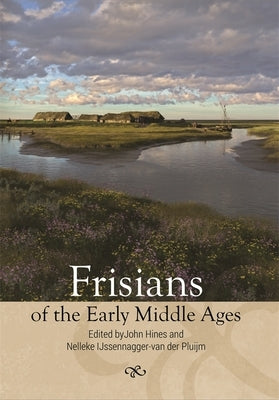 Frisians of the Early Middle Ages by Hines, John