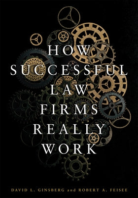 How Successful Law Firms Really Work by Ginsberg, David Lawrence