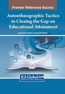 Autoethnographic Tactics to Closing the Gap on Educational Attainment by Thrower, Anika Chanell