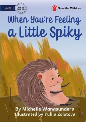 When You're Feeling a Little Spiky by Wanasundera, Michelle