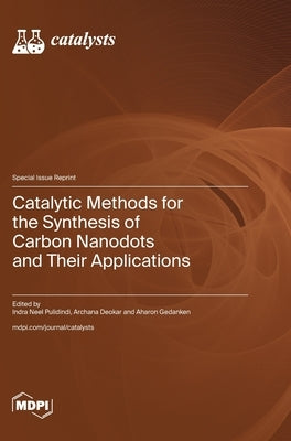 Catalytic Methods for the Synthesis of Carbon Nanodots and Their Applications by Pulidindi, Indra Neel