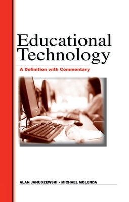 Educational Technology: A Definition with Commentary by Januszewski, Al