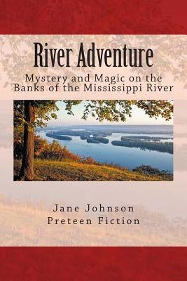 River Adventure: Mystery, Fun and Magic on the Big River by Johnson, Jane A.